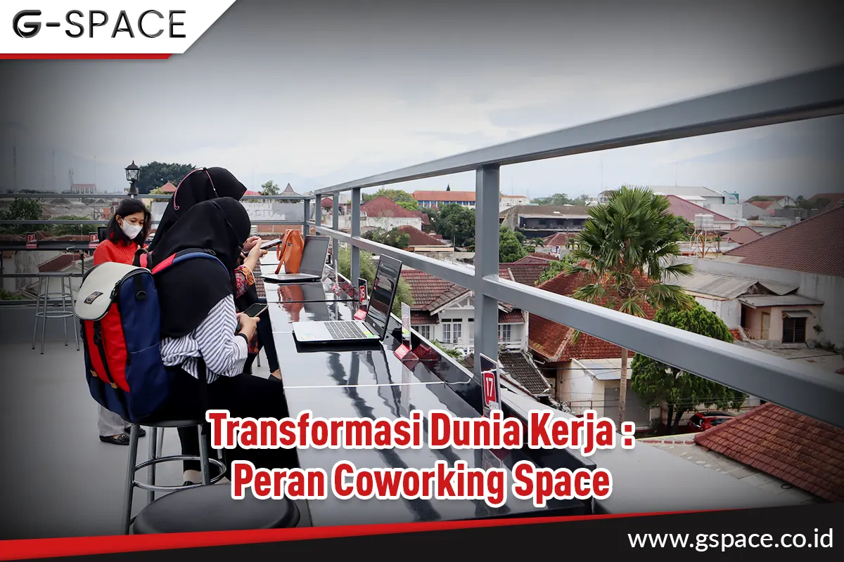 Transformasi Dunia Kerja : Peran Coworking Space